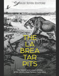 The La Brea Tar Pits: The History and Legacy of One of the World's Most Famous Fossil Sites - Paperback