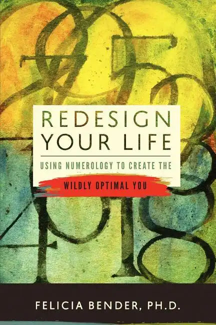 Redesign Your Life: Using Numerology to Create the Wildly Optimal You - Paperback
