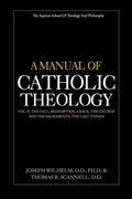 A Manual of Catholic Theology, Vol. II: The Fall, Redemption, Grace, the Church and the Sacraments, and the Last Things - Paperback