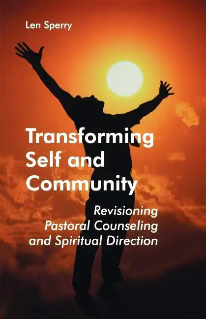 Transforming Self and Community: Revisioning Pastoral Counseling and Spiritual Direction - Paperback