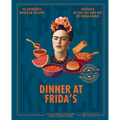 Dinner at Frida's: 90 Authentic Mexican Recipes Inspired by the Life and Art of Frida Kahlo - Hardcover