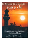 La historia de la división suní y chií: entendiendo las divisiones dentro del Islam - Paperback