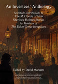 An Investees' Anthology: Selected Contributions to The MX Book of New Sherlock Holmes Stories by Members of The Baker Street Irregulars - Hardcover