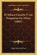 El Tabaco Canario Y Las Pesquerias En Africa (1881) - Paperback
