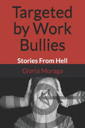 Targeted by Work Bullies: Stories From Hell - Paperback