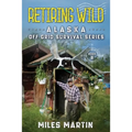 Retiring Wild: The Alaska Off Grid Survival Series - Paperback