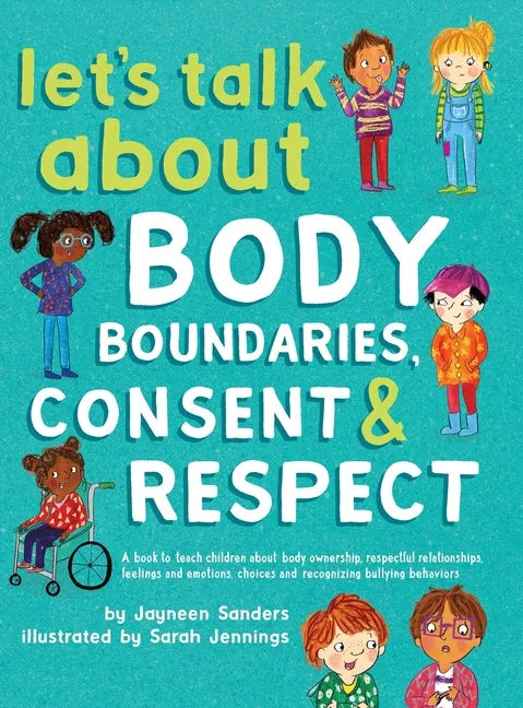 Let's Talk About Body Boundaries, Consent and Respect: Teach children about body ownership, respect, feelings, choices and recognizing bullying behavi - Hardcover