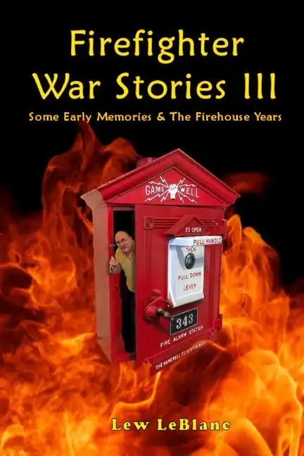 Firefighter War Stories III: Some Early Memories & The Firehouse Years - Paperback