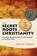 The Secret Roots of Christianity: Decoding Religious History with Symbols on Ancient Coins - Paperback