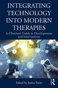 Integrating Technology Into Modern Therapies: A Clinician's Guide to Developments and Interventions - Paperback
