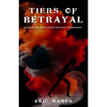 Tiers Of Betrayal: "Loyalties Lost, Mental Depths, the Power of Redemption" - Paperback
