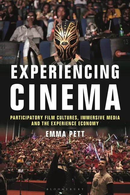 Experiencing Cinema: Participatory Film Cultures, Immersive Media and the Experience Economy - Paperback
