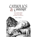 Catholics and Contempt: How Catholic Media Fuel Today's Fights, and What to Do about It - Paperback