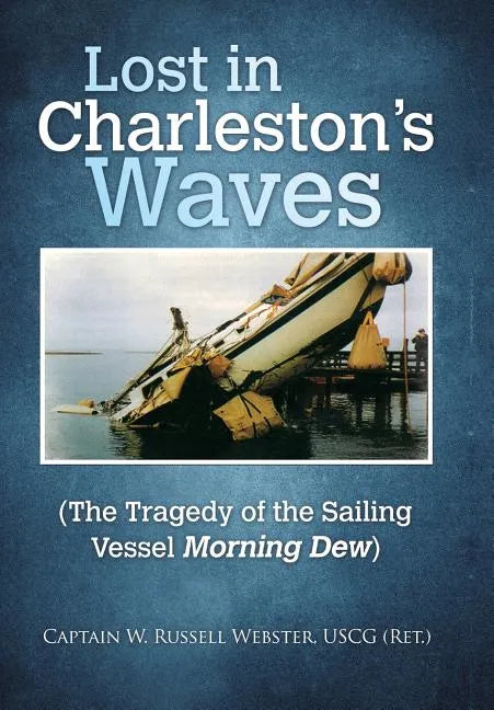 Lost in Charleston's Waves: The Tragedy of the Sailing Vessel Morning Dew - Hardcover