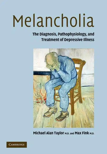 Melancholia: The Diagnosis, Pathophysiology and Treatment of Depressive Illness - Paperback