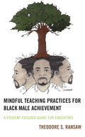 Mindful Teaching Practices for Black Male Achievement: A Student-Focused Guide for Educators - Paperback