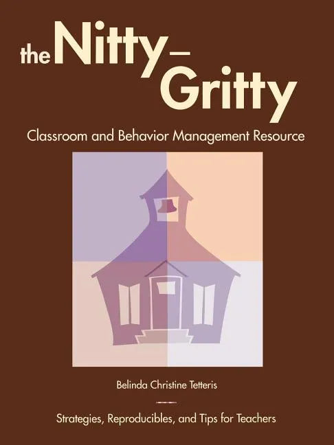 The Nitty-Gritty Classroom and Behavior Management Resource: Strategies, Reproducibles, and Tips for Teachers - Paperback