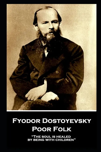 Fyodor Dostoyevsky - Poor Folk: "The soul is healed by being with children" - Paperback