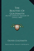 The Beauties Of Goldsmith: Or The Complete Treasury Of Genius (1803) - Paperback