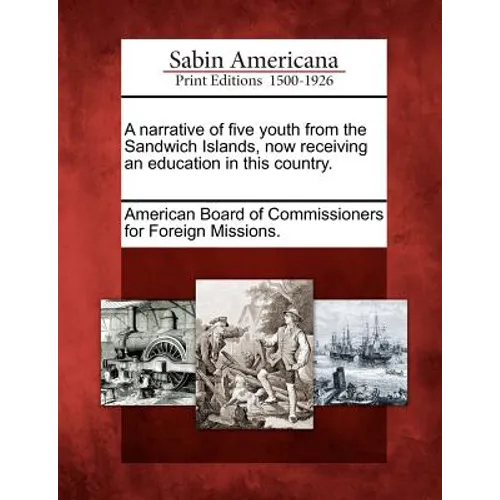 A Narrative of Five Youth from the Sandwich Islands, Now Receiving an Education in This Country. - Paperback