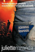 Morning Neurosis: The Mostly True Story of a Girl Trying to Reconcile Her Rock N' Roll Roots with a New Reality - Paperback