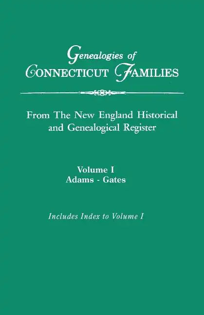 Genealogies of Connecticut Families, from the New England Historical and Genealogical Register. in Three Volumes. Volume I: Adams-Gates. Indexed - Paperback