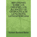 Reflexiones Sobre Los Orígenes, Los Alcances Y La Geopolítica de la Filosofía Latinoamericana - Paperback