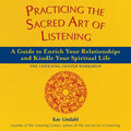 Practicing the Sacred Art of Listening: A Guide to Enrich Your Relationships and Kindle Your Spiritual Life - Paperback
