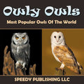 Owly Owls Most Popular Owls Of The World - Paperback