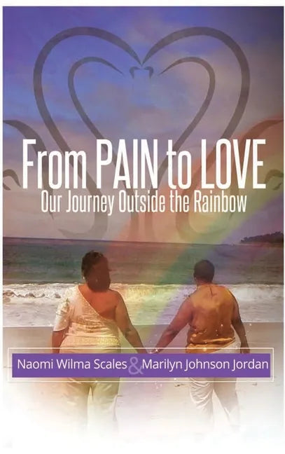 From Pain to Love Our Journey Outside the Rainbow - Hardcover
