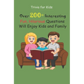 Trivia for Kids: Over 200+ Interesting, Fun, Hilarious Questions Will Enjoy Kids and Family - Paperback