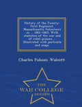 History of the Twenty-First Regiment, Massachusetts Volunteers in ... 1861-1865. With statistics of the war and of rebel prisons ... Illustrated with - Paperback