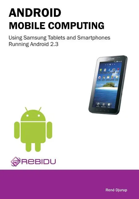 Android Mobile Computing Using Samsung Tablets and Smartphones Running Android 2.3 - Paperback
