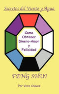 Feng Shui: The Spanish Language Guide to a Better Life Feng Shui: Un Manual Muy Ameno y Fácil de Usar Para El Público His - Paperback