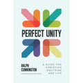 Perfect Unity: A Guide for Christian Doctrine and Life - Paperback