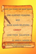One Hundred Reasons Why Born Again Believers Cannot Lose Their Salvation - Paperback