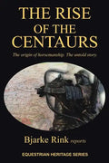 The Rise of the Centaurs: The Origin of Horsemanship. the Untold Story. - Paperback