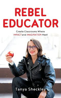Rebel Educator: Create Classrooms Where Impact and Imagination Meet - Paperback