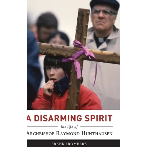 A Disarming Spirit: The Life of Archbishop Raymond Hunthausen - Hardcover