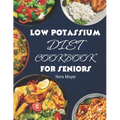Low Potassium Diet Cookbook for Seniors: Delicious and Nutritious Low Potassium Recipes to Manage Hyperkalemia (High Potassium Level) and Kidney Healt - Paperback