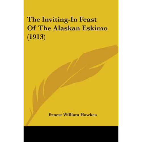 The Inviting-In Feast Of The Alaskan Eskimo (1913) - Paperback