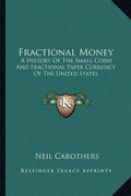Fractional Money: A History Of The Small Coins And Fractional Paper Currency Of The United States - Paperback