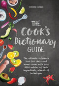 The Cook's Dictionary Guide: The Ultimate Reference Tool for Chefs and Home Cooks with Over 3500 Entries of Basic Ingredients, Utensils & Techniques - Hardcover