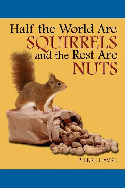 Half The World are Squirrels and the Rest are Nuts - Paperback