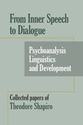 From Inner Speech to Dialogue: Psychoanalysis and Development-Collected Papers of Theodore Shapiro - Paperback