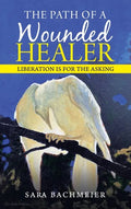 The Path of a Wounded Healer: Liberation Is for the Asking - Hardcover