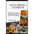 Gout-Friendly Cookbook: Elevate Your Plate: A Flavorful Odyssey To Gout-Free Living - Paperback