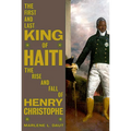The First and Last King of Haiti: The Rise and Fall of Henry Christophe - Hardcover