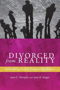 Divorced from Reality: Rethinking Family Dispute Resolution - Hardcover