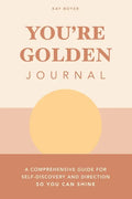 You're Golden Journal: A Comprehensive Guide for Self-Discovery and Direction so You Can Shine - Paperback